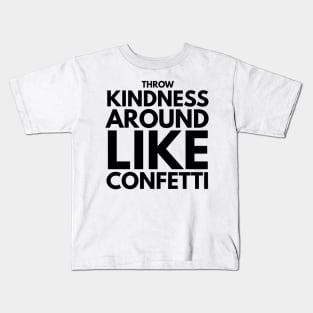 throw kindness around like confetti Kids T-Shirt